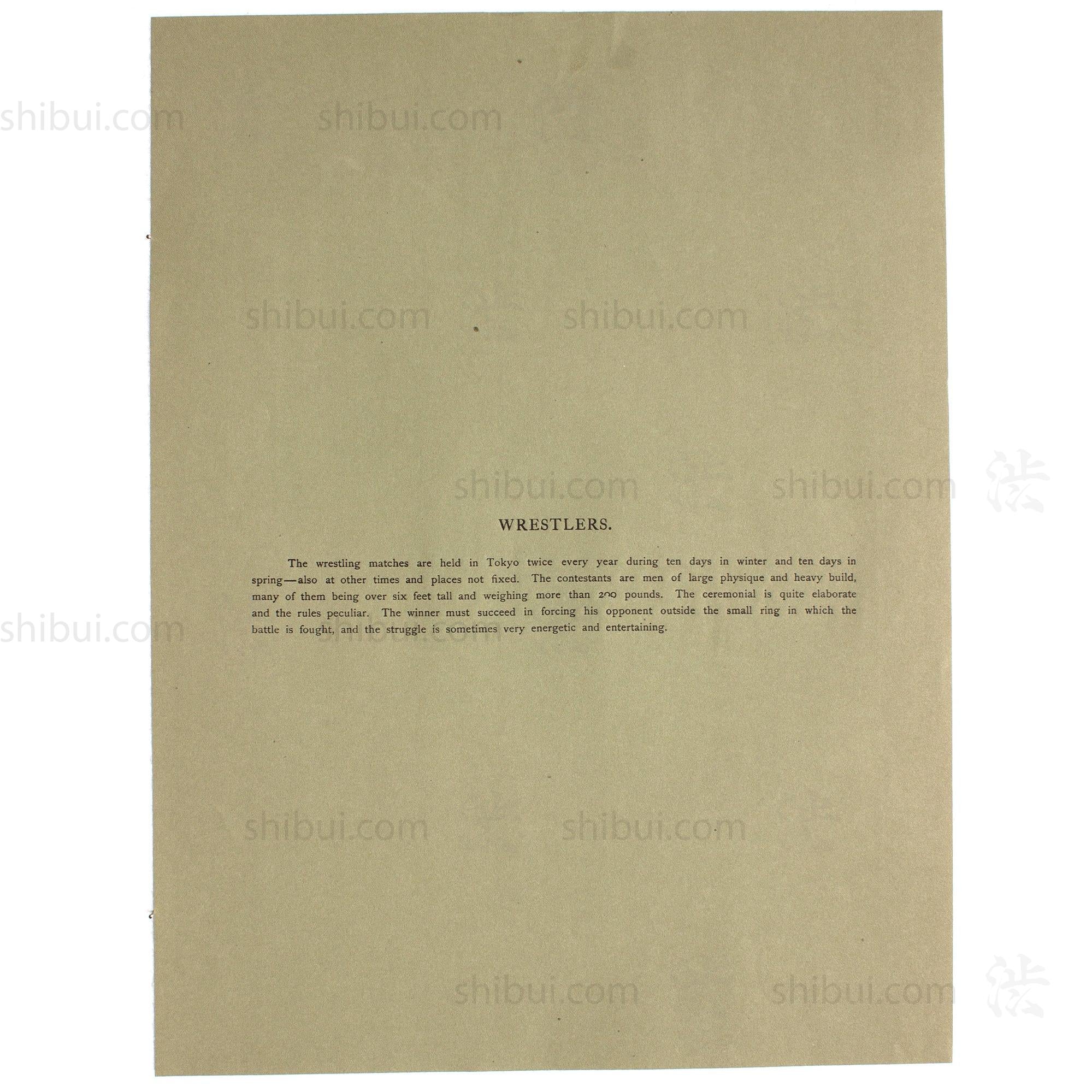 The wrestling matches are held in Tokyo twice every year during ten days in Winter and ten days in Spring-- also at other times and places not fixed. The contestants are men of large physique and heavy build, many of them being over six feet tall and weighing more than 200 pounds. The ceremonial is quite elaborate and many of the rules peculiar. The winner must succeed in forcing his opponent outside the small ring in which the battle is fought, and the struggle is sometimes very energetic and entertaining.